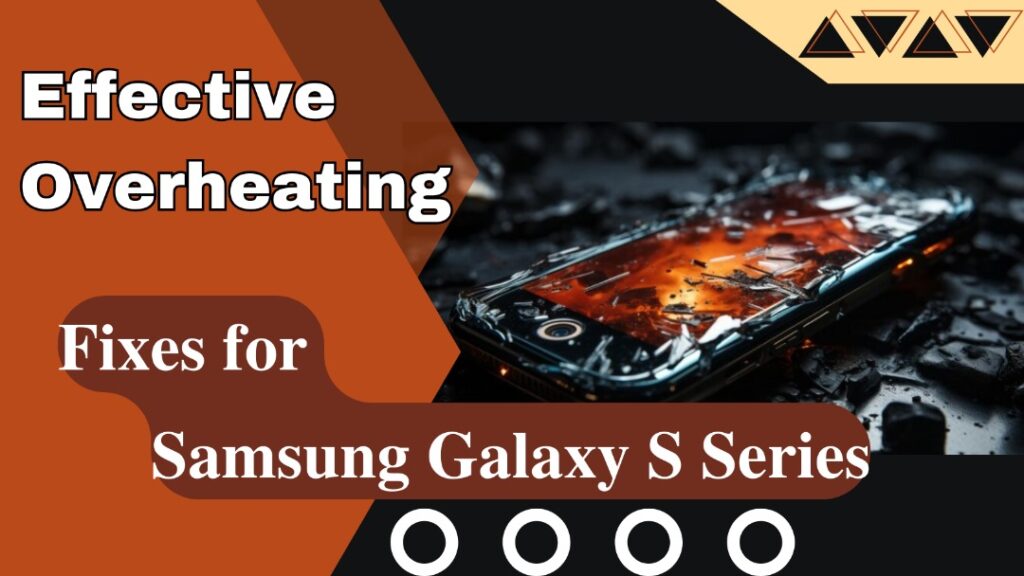 Effective Overheating Fixes for Samsung Galaxy S Series